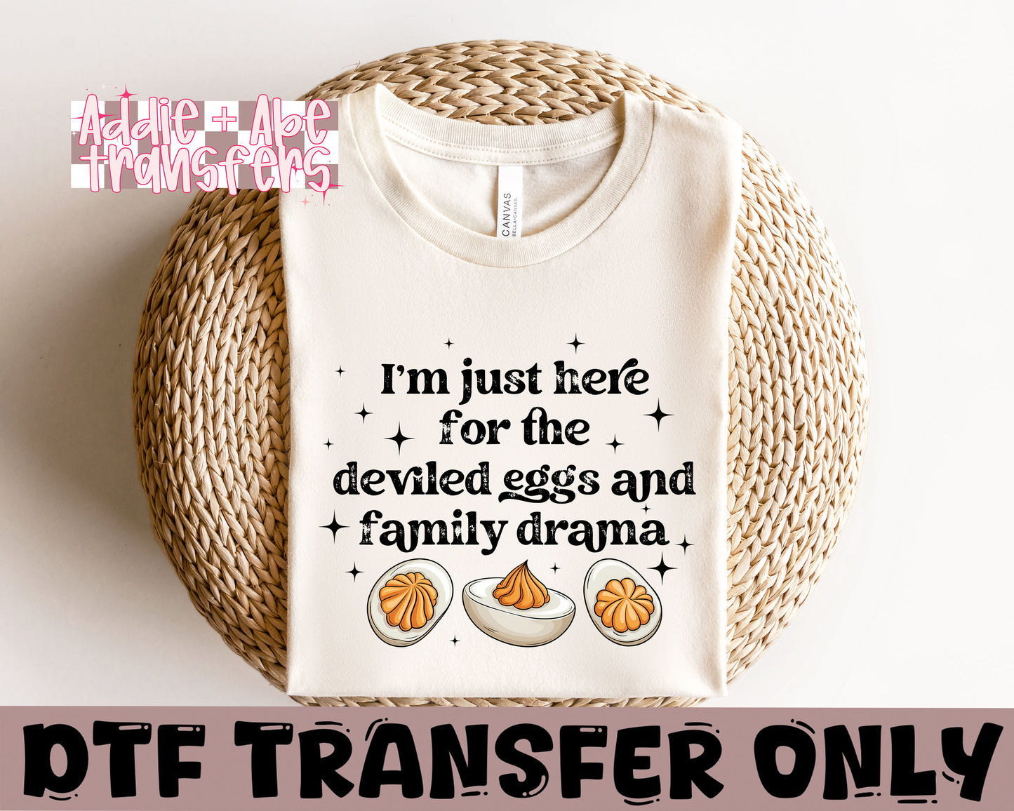 Just here for Deviled eggs and family Drama DTF Transfer